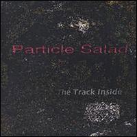 Particle Salad - The Track Inside lyrics