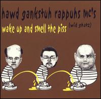 Hawd Gankstuh Rappuhs Emsees Wid Ghatz - Wake Up and Smell the Piss lyrics