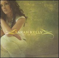 Sarah Kelly - Take Me Away lyrics