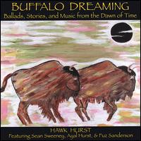 Hawk Hurst - Buffalo Dreaming: Ballads, Stories, And Music from the Dawn of Time lyrics