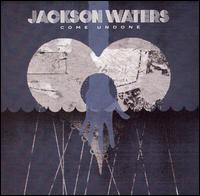Jackson Waters - Come Undone lyrics