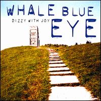 Whale Blue Eye - Dizzy With Joy lyrics