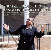 Evangelist Debra Hunter - Praize Project 2007 lyrics