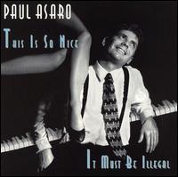 Paul Asaro - This Is So Nice It Must Be Illegal lyrics