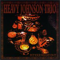 Heavy Johnson Trio - Put Your Weight on It lyrics