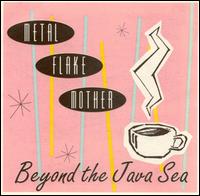 Metal Flake Mother - Beyond the Java Sea lyrics