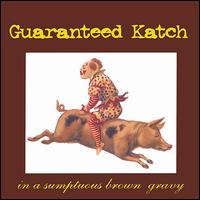 Guaranteed Katch - In a Sumptuous Brown Gravy lyrics
