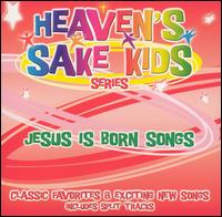 The Heaven's Sake Kids - Jesus Is Born Songs lyrics