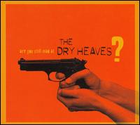 The Heaves - Are You Still Mad at the Dry Heaves? lyrics