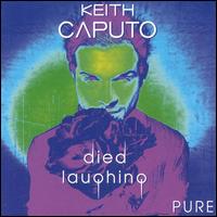 Keith Caputo - Died Laughing Pure lyrics
