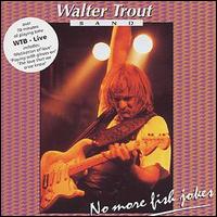 Walter Trout - Live: No More Fish Jokes lyrics