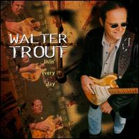 Walter Trout - Livin' Every Day lyrics