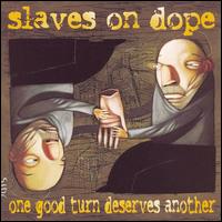 Slaves on Dope - One Good Turn Deserves lyrics