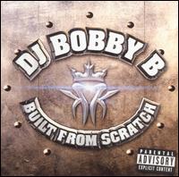 DJ Bobby B - Built from Scratch lyrics