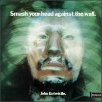 John Entwistle - Smash Your Head Against the Wall lyrics
