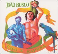 Joo Bosco - Ca?a a Raposa lyrics