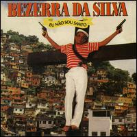 Bezerra Da Silva - Eu Nao Sou Santo lyrics