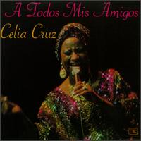 Celia Cruz - A Todo Mis Amigos lyrics