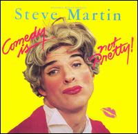 Steve Martin - Comedy Is Not Pretty! lyrics