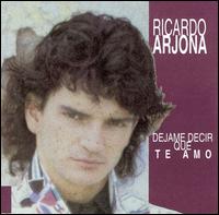 Ricardo Arjona - Dejame Decir Que Te Amo lyrics