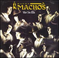 Banda Machos - Vivir Sin Ella lyrics