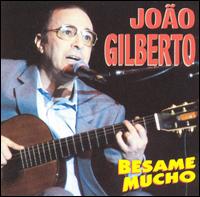Joo Gilberto - Besame Mucho lyrics