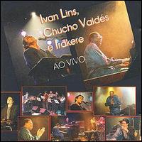 Ivan Lins - Ivan Lins, Chucho Vald?s & Irakere lyrics