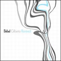 Bebel Gilberto - Bebel Gilberto Remixed lyrics