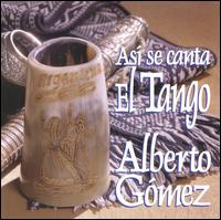Alberto Gomez - Asi Se Canta el Tango lyrics