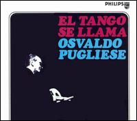Osvaldo Pugliese - El Tango Se Llama Osvaldo Pugliese lyrics
