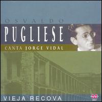 Osvaldo Pugliese - Vieja Recoba: Canta Jorge Vidal lyrics