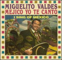 Miguelito Valds - Mexico Yo Te Canto lyrics