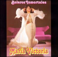 Maria Victoria - Boleros Immortales lyrics