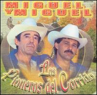 Miguel y Miguel - Los Pioneros del Corrido lyrics