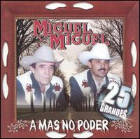 Miguel y Miguel - A Mas No Poder lyrics