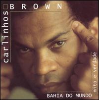 Carlinhos Brown - Bahia do Mundo: Mito e Verdade lyrics