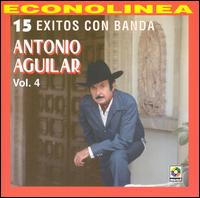Antonio Aguilar - 15 Exitos Con Banda, Vol. 4 lyrics