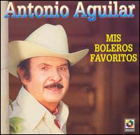 Antonio Aguilar - Mis Boleros lyrics