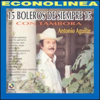 Antonio Aguilar - 15 Boleros de Siempre 15 Con Tambora lyrics
