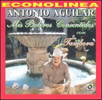 Antonio Aguilar - Mis Boleros Consentidos Con Tambora lyrics