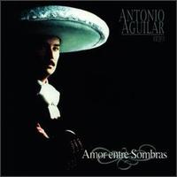 Antonio Aguilar - Amor Entre Sombras lyrics