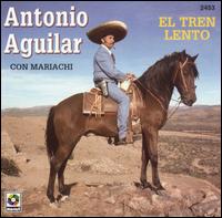 Antonio Aguilar - El Tren Lento lyrics