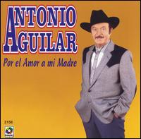 Antonio Aguilar - Por el Amor a Mi Madre lyrics