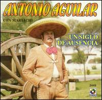 Antonio Aguilar - Un Siglo de Ausencia lyrics