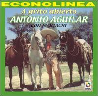Antonio Aguilar - A Grito Abierto lyrics