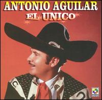 Antonio Aguilar - El Unico lyrics