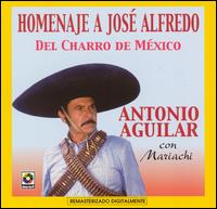 Antonio Aguilar - Homenaje A Jos? Alfredo Del Charro De M?xico lyrics