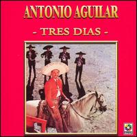 Antonio Aguilar - Tres Dias lyrics