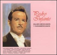 Pedro Infante - Valses Mexicanos y Sudamericanos lyrics