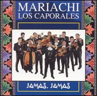 Mariachi Los Caporales - Jamas Jamas lyrics